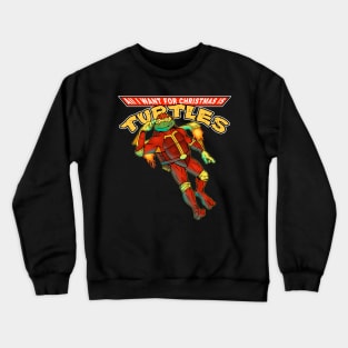 All I Want for Christmas is turtles By Blood Empire Crewneck Sweatshirt